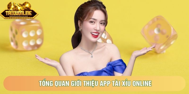 Tổng quan giới thiệu app tài xỉu online Tổng quan giới thiệu app tài xỉu online