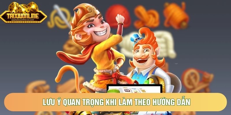 Lưu ý quan trọng khi làm theo hướng dẫn Lưu ý quan trọng khi làm theo hướng dẫn