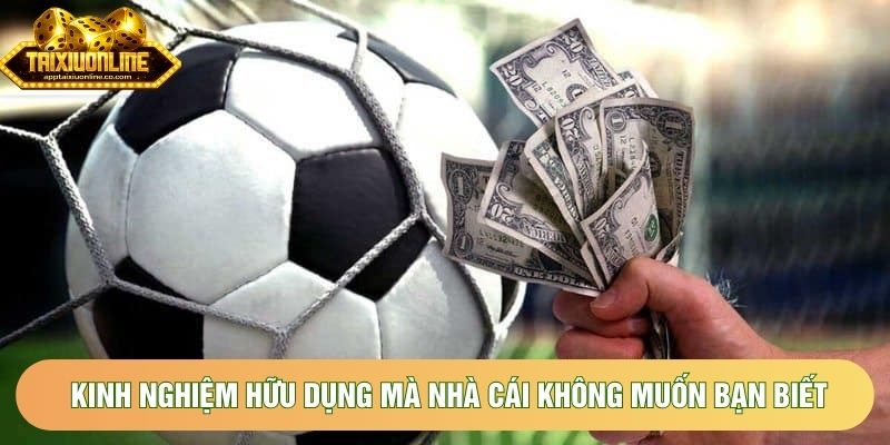 Kinh nghiệm hữu dụng mà nhà cái không muốn bạn biết