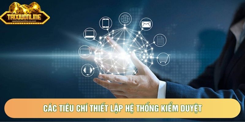 Các tiêu chí thiết lập hệ thống kiểm duyệt Các tiêu chí thiết lập hệ thống kiểm duyệt