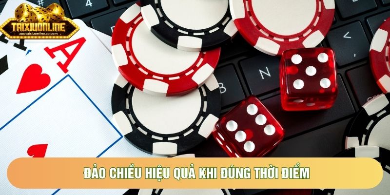 Đảo chiều hiệu quả khi đúng thời điểm