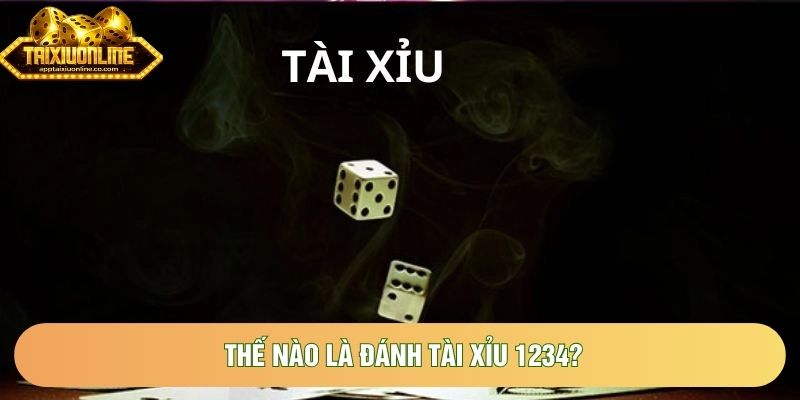 Thế nào là đánh tài xỉu 1234? Thế nào là đánh tài xỉu 1234?