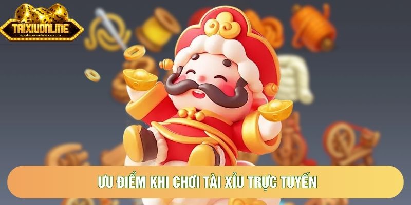 Ưu điểm khi chơi tài xỉu trực tuyến Ưu điểm khi chơi tài xỉu trực tuyến